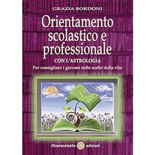 Libri Grazia Bordoni - Orientamento Scolastico E Professionale Con L'astrologia. - Immagine 3
