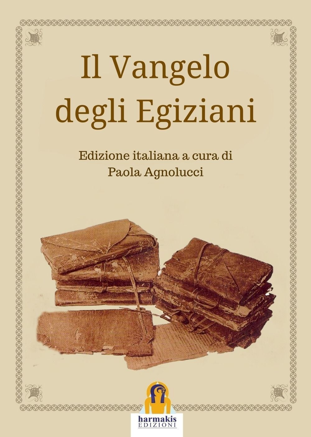Harmakis Edizioni Il Vangelo Degli Egiziani - Paola Agnolucci - Immagine 4