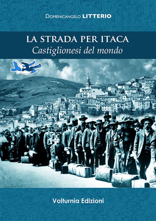 Libri Domenicangelo Litterio - La Strada Per Itaca. Castiglionesi Del Mondo NUOVO SIGILLATO EDIZIONE DEL SUBITO DISPONIBILE