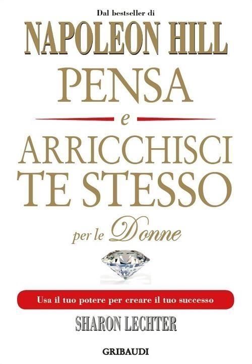 Libri Napoleon Hill Lechter Sharon L. - Pensa E Arricchisci Te Stesso Per Le Donne. Usa Il Tuo Potere Per Creare Il Tuo Successo NUOVO SIGILLATO EDIZIONE DEL SUBITO DISPONIBILE