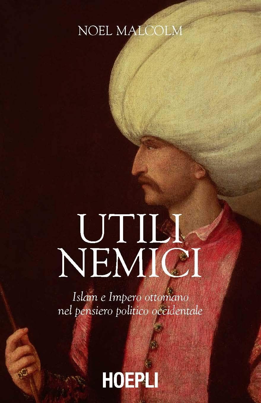 Libri Noel Malcolm - Utili Nemici. Islam E Impero Ottomano Nel Pensiero Politico Occidentale 1450-1750 NUOVO SIGILLATO EDIZIONE DEL SUBITO DISPONIBILE