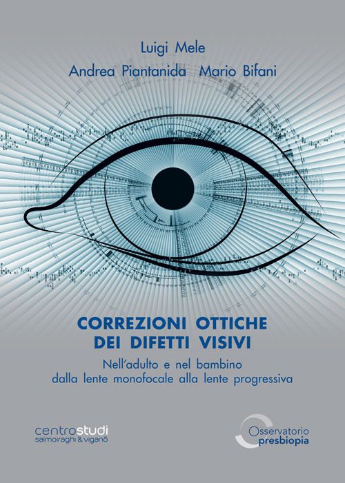 Libri Luigi Mele Andrea Piantanida Mario Bifani - Correzioni Ottiche Dei Difetti Visivi NellAdulto E Nel Bambino. Dalla Lente Monofocale Alla Pr NUOVO SIGILLATO SUBITO DISPONIBILE