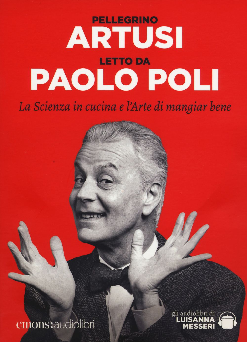 Audiolibro Pellegrino Artusi - La Scienza In Cucina E LArte Di Mangar Bene Letto Da Paolo Poli NUOVO SIGILLATO EDIZIONE DEL SUBITO DISPONIBILE