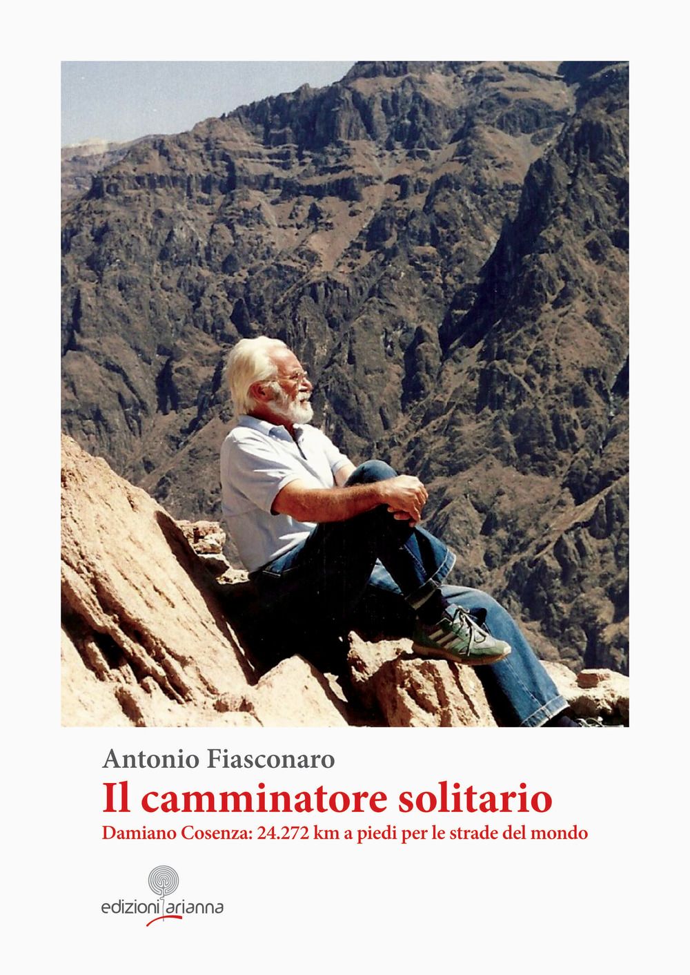 Libri Antonio Fiasconaro - Il Camminatore Solitario. Damiano Cosenza: 24.272 Km A Piedi Per Le Strade Del Mondo NUOVO SIGILLATO EDIZIONE DEL SUBITO DISPONIBILE