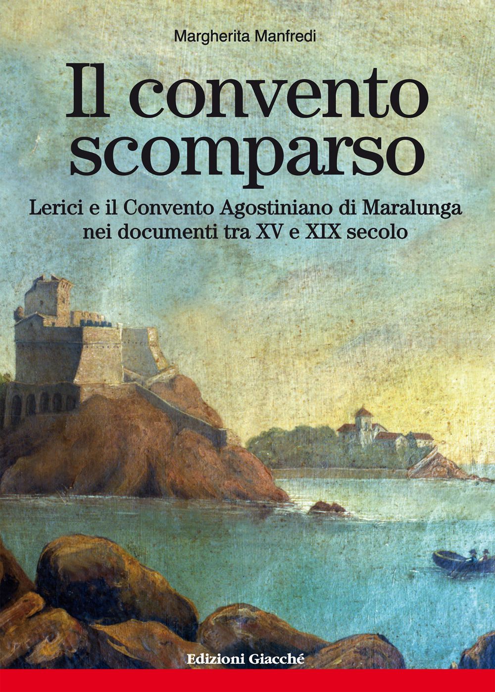 Libri Manfredi Margherita - Il Convento Scomparso. Lerici E Il Agostiniano Di Maralunga Nei Documenti Tra XV E XIX Secolo NUOVO SIGILLATO EDIZIONE DEL SUBITO DISPONIBILE