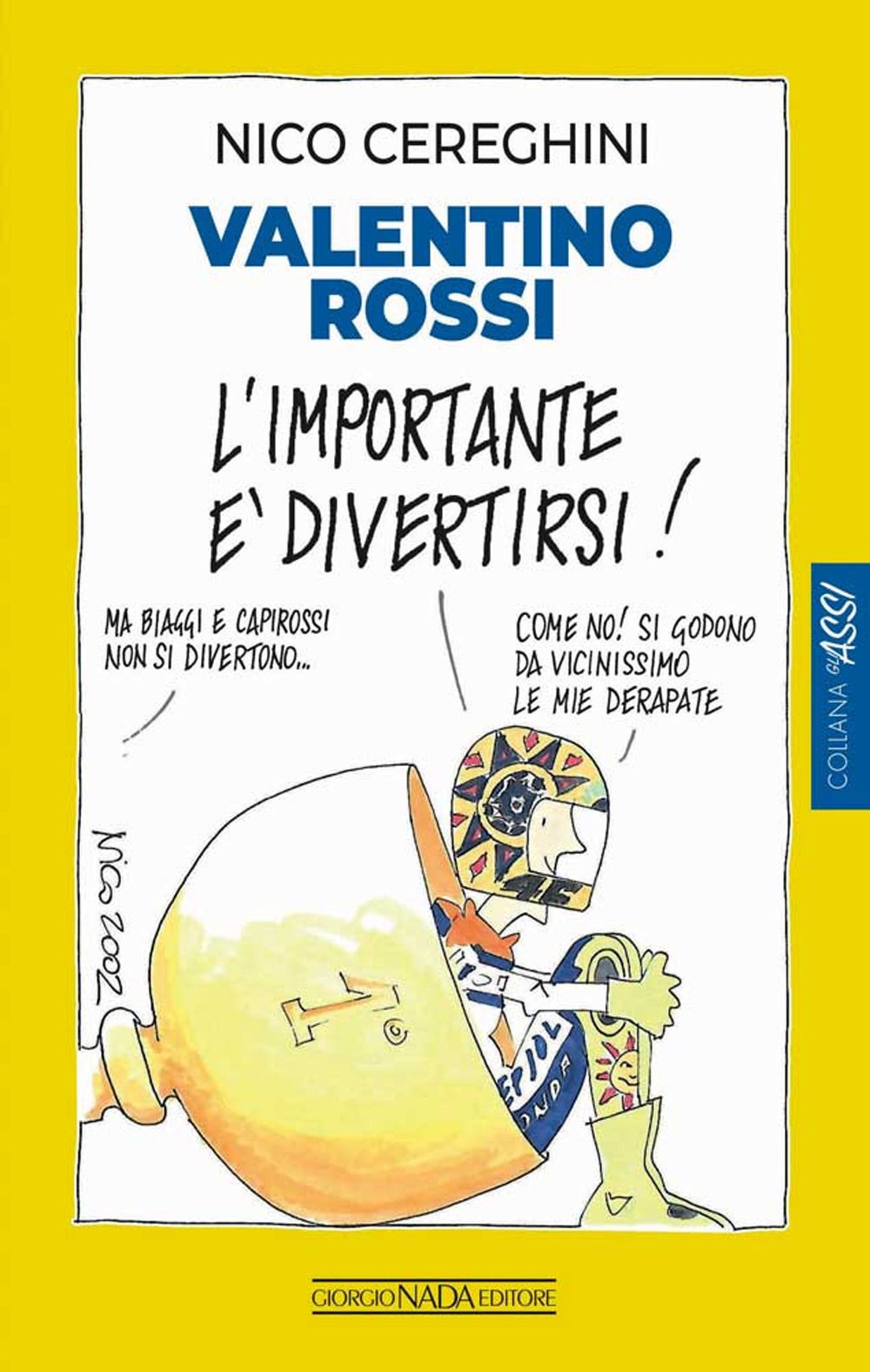 Libri Nico Cereghini - Valentino Rossi. Limportante E Divertirsi NUOVO SIGILLATO EDIZIONE DEL SUBITO DISPONIBILE