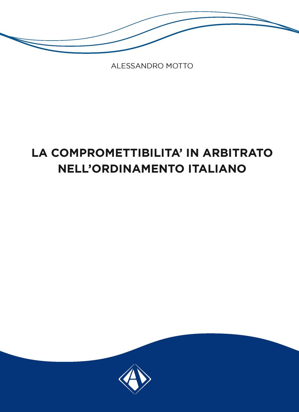 Libri Alessandro Motto - La Compromettibilita In Arbitrato Nellordinamento Italiano NUOVO SIGILLATO EDIZIONE DEL SUBITO DISPONIBILE