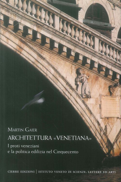 Libri Martin Gaier - Architettura Venetiana. I Proti Veneziani E La Politica Edilizia Nel Cinquecento NUOVO SIGILLATO EDIZIONE DEL SUBITO DISPONIBILE