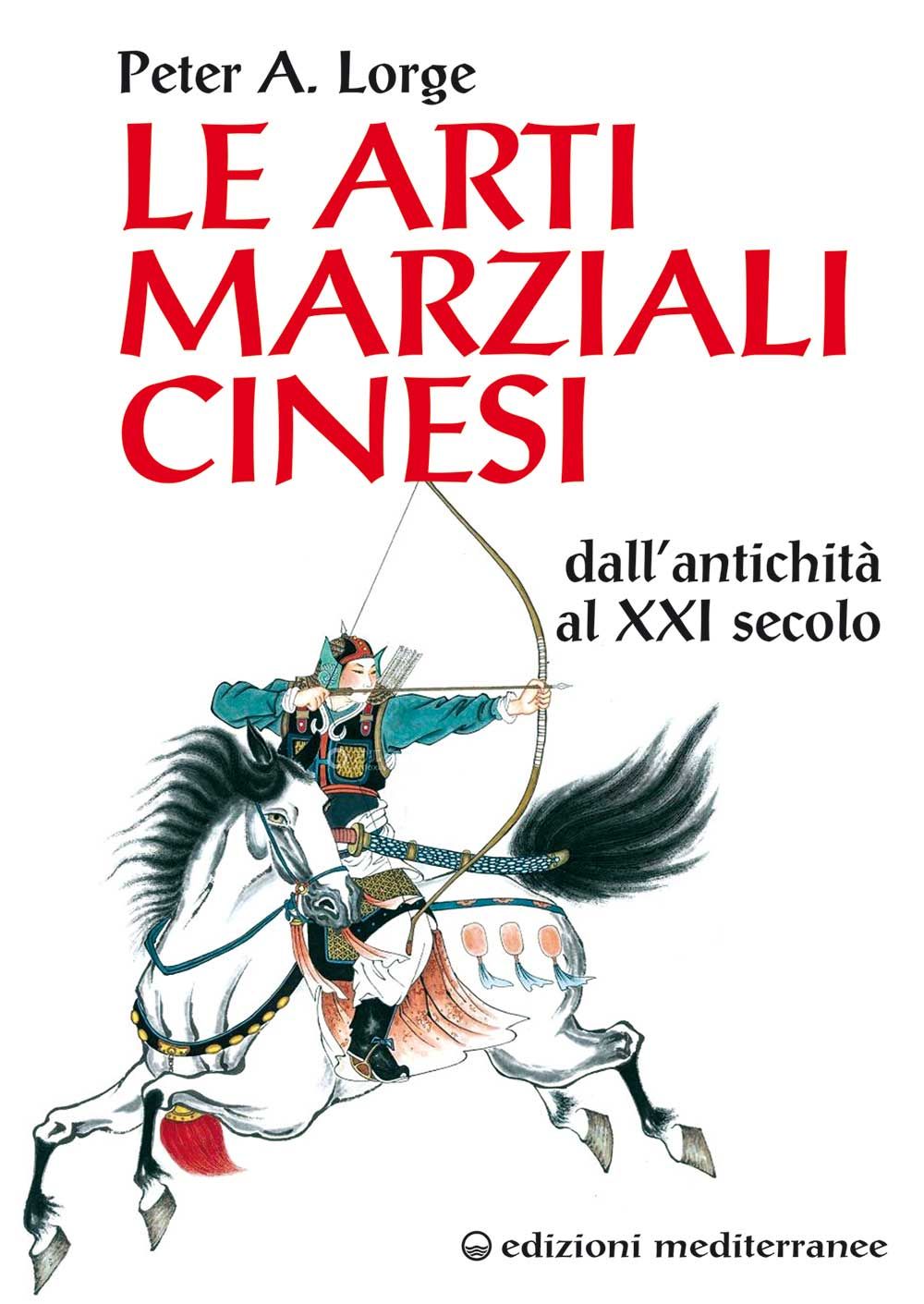 Libri Lorge Peter A. - Le Arti Marziali Cinesi. Dallantichita Al XXI Secolo NUOVO SIGILLATO EDIZIONE DEL SUBITO DISPONIBILE