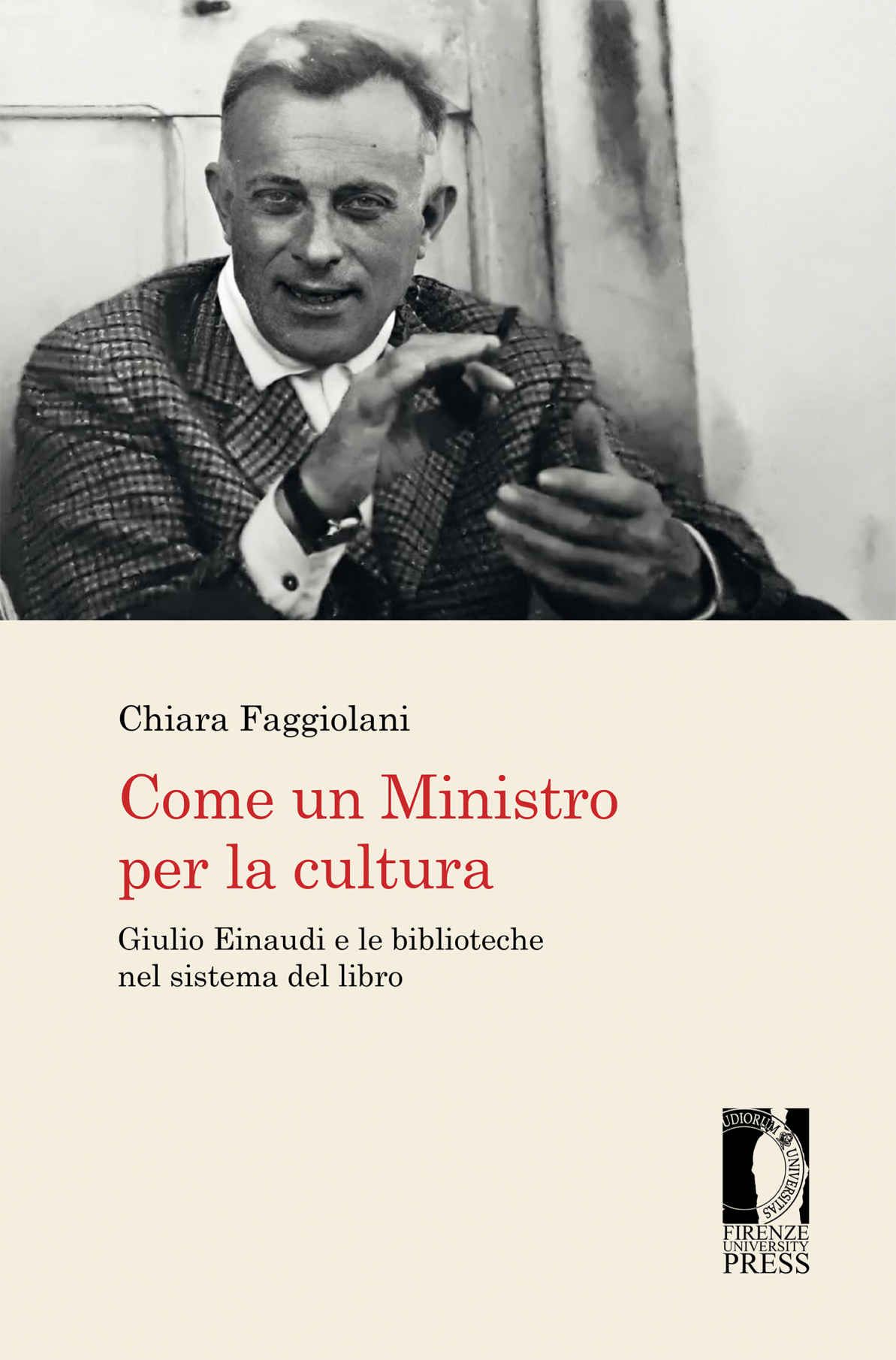 Libri Chiara Faggiolani - Come Un Ministro Per La Cultura. Giulio Einaudi E Le Biblioteche Nel Sistema Del Libro NUOVO SIGILLATO EDIZIONE DEL SUBITO DISPONIBILE