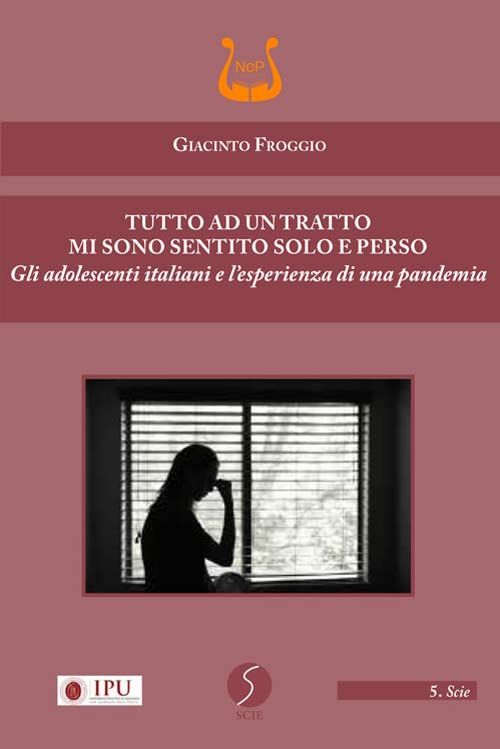 Libri Giacinto Froggio - Tutto Ad Un Tratto Mi Sono Sentito Solo E Perso. Gli Adolescenti Italiani E Lesperienza Di Una Pandemia. Nuova Ediz. NUOVO SIGILLATO EDIZIONE DEL SUBITO DISPONIBILE