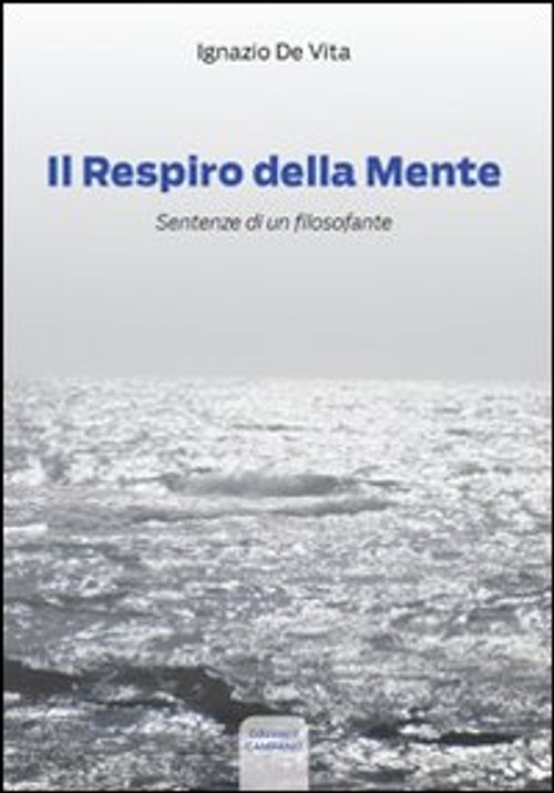 Libri De Vita Ignazio - Il Respiro Della Mente. Sentenze Di Un Filosofante NUOVO SIGILLATO EDIZIONE DEL SUBITO DISPONIBILE