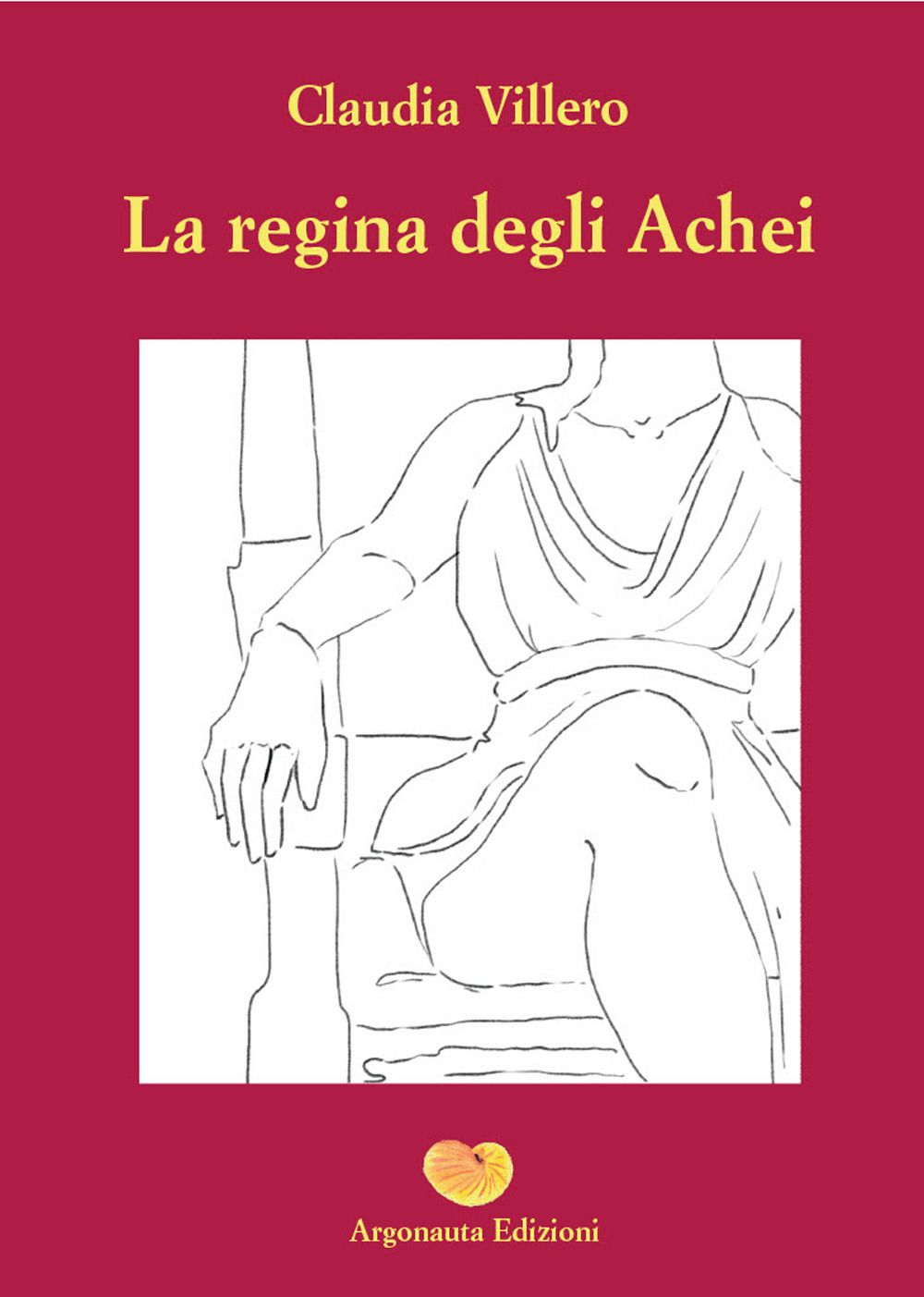 Libri Claudia Villero - La Regina Degli Achei NUOVO SIGILLATO EDIZIONE DEL SUBITO DISPONIBILE