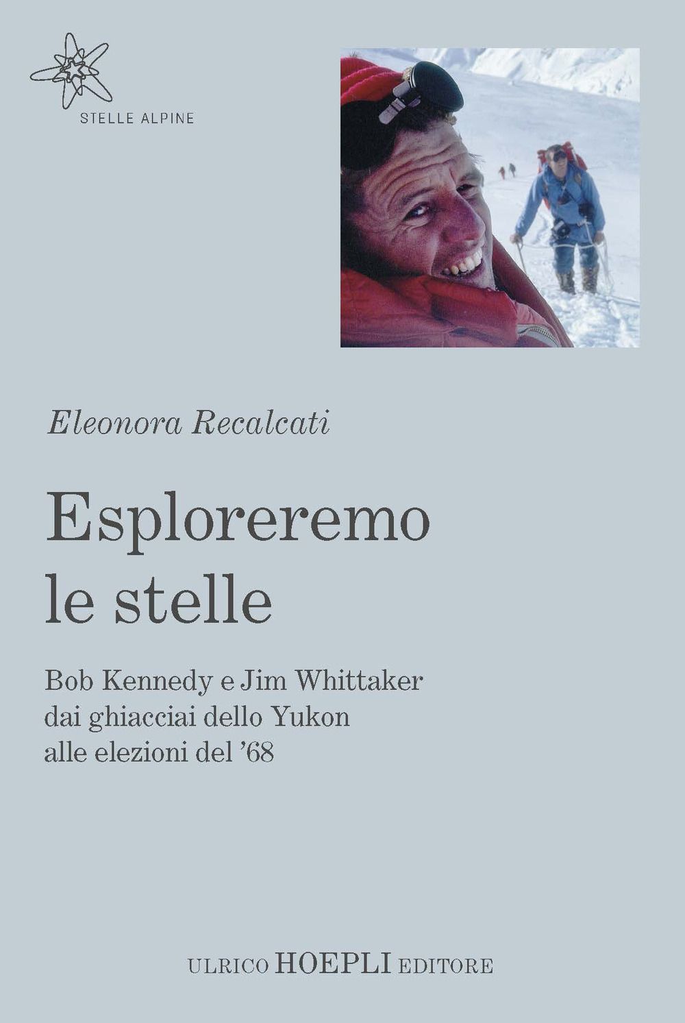 Libri Recalcati Eleonora - Esploreremo Le Stelle. Bob Kennedy E Jim Whittaker Dai Ghiacciai Dello Yukon Alle Elezioni Del 68 NUOVO SIGILLATO EDIZIONE DEL SUBITO DISPONIBILE