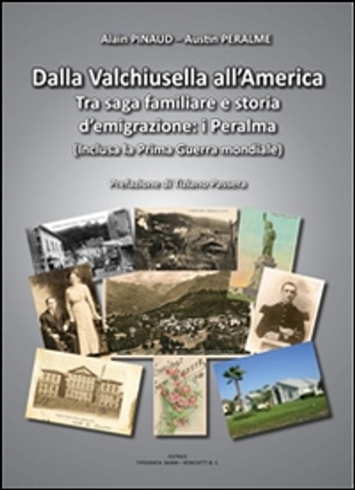 Libri Alain Pinaud - Dalla Valchiusella AllAmerica. Tra Saga Familiare E Storia DEmigrazione. I Peralma NUOVO SIGILLATO SUBITO DISPONIBILE