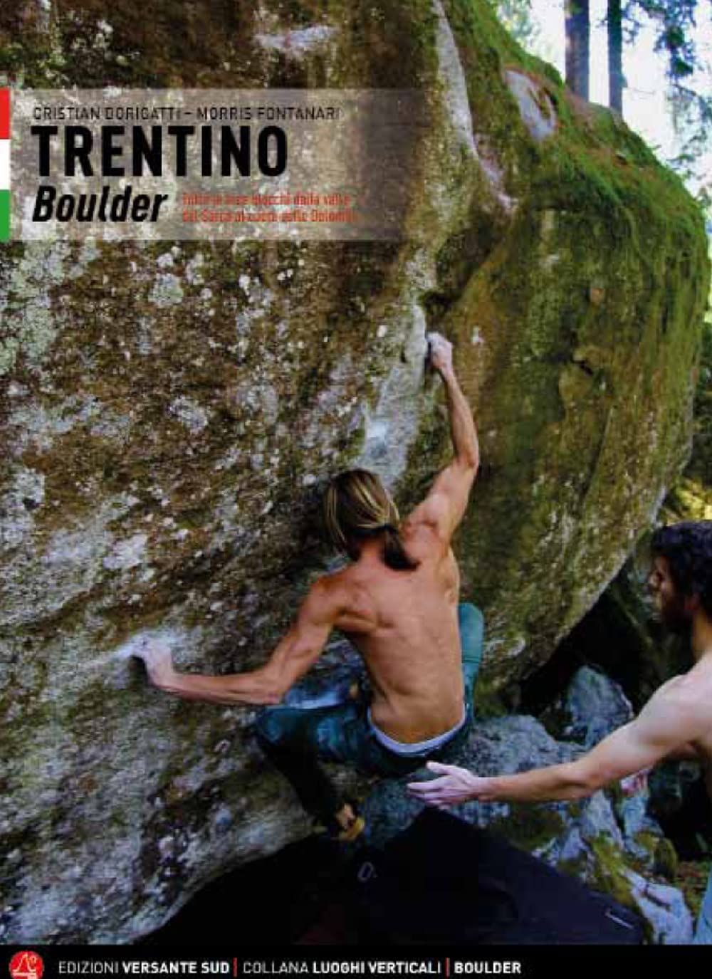 Libri Fontanari Morris Dorigatti Cristian - Trentino. Boulder Dalla Valle Del Sarca Al Cuore Delle Dolomiti. Ediz. Italiana E Inglese NUOVO SIGILLATO EDIZIONE DEL SUBITO DISPONIBILE