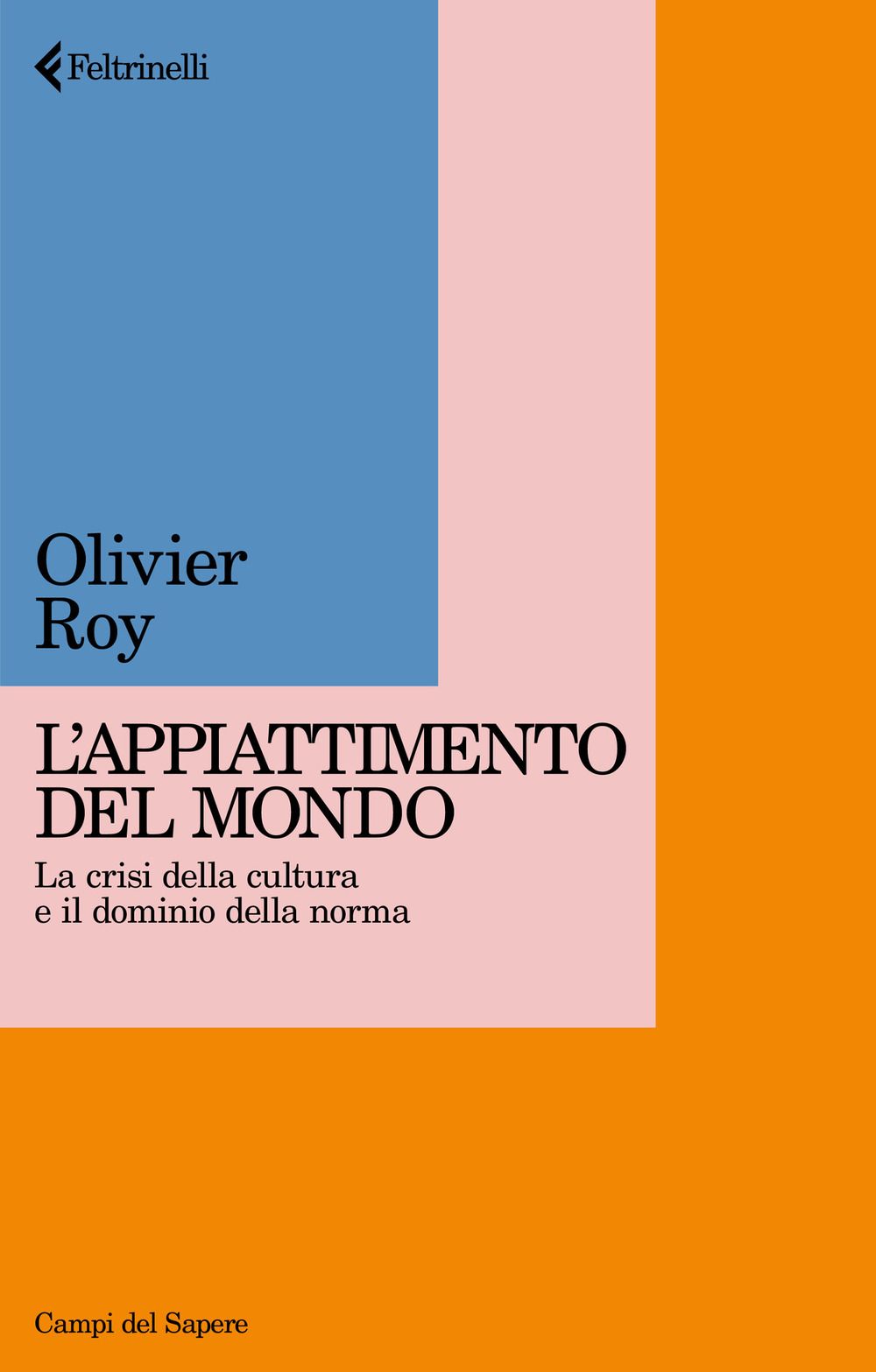 Libri Olivier Roy - Appiattimento Del Mondo. La Crisi Della Cultura E Il Dominio Norma NUOVO SIGILLATO EDIZIONE DEL SUBITO DISPONIBILE