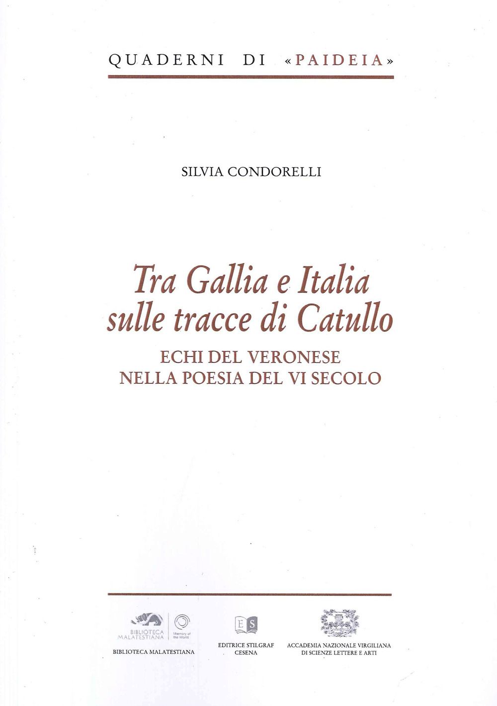 Libri Condorelli Silvia - Tra Gallia E Italia Sulle Tracce Di Catullo. Echi Del Veronese Nella Poesia Del VI Secolo NUOVO SIGILLATO EDIZIONE DEL SUBITO DISPONIBILE