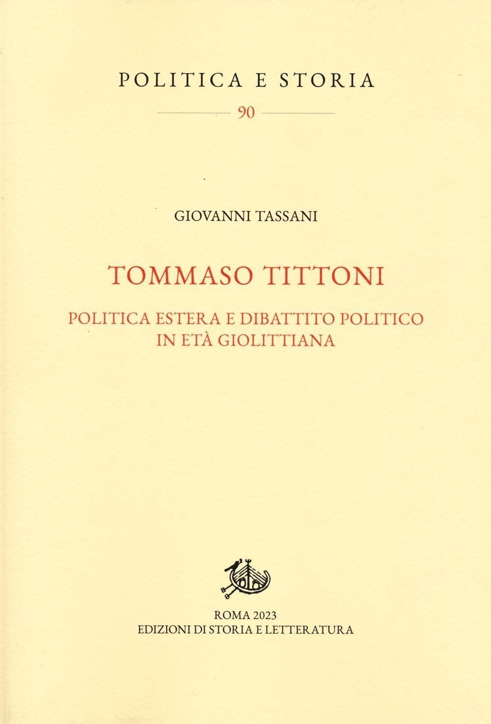 Libri Giovanni Tassani - Tommaso Tittoni. Politica Estera E Dibattito Politico In Eta Giolittiana NUOVO SIGILLATO EDIZIONE DEL SUBITO DISPONIBILE