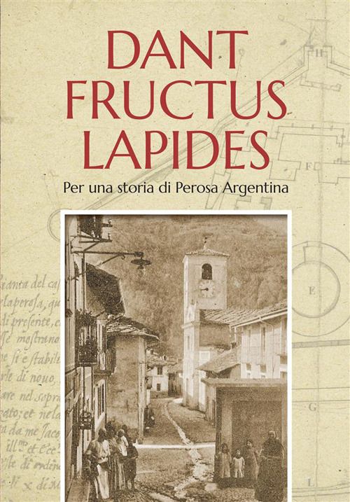 Libri Dant Fructus Lapides. Per Una Storia Di Perosa Argentina NUOVO SIGILLATO EDIZIONE DEL SUBITO DISPONIBILE