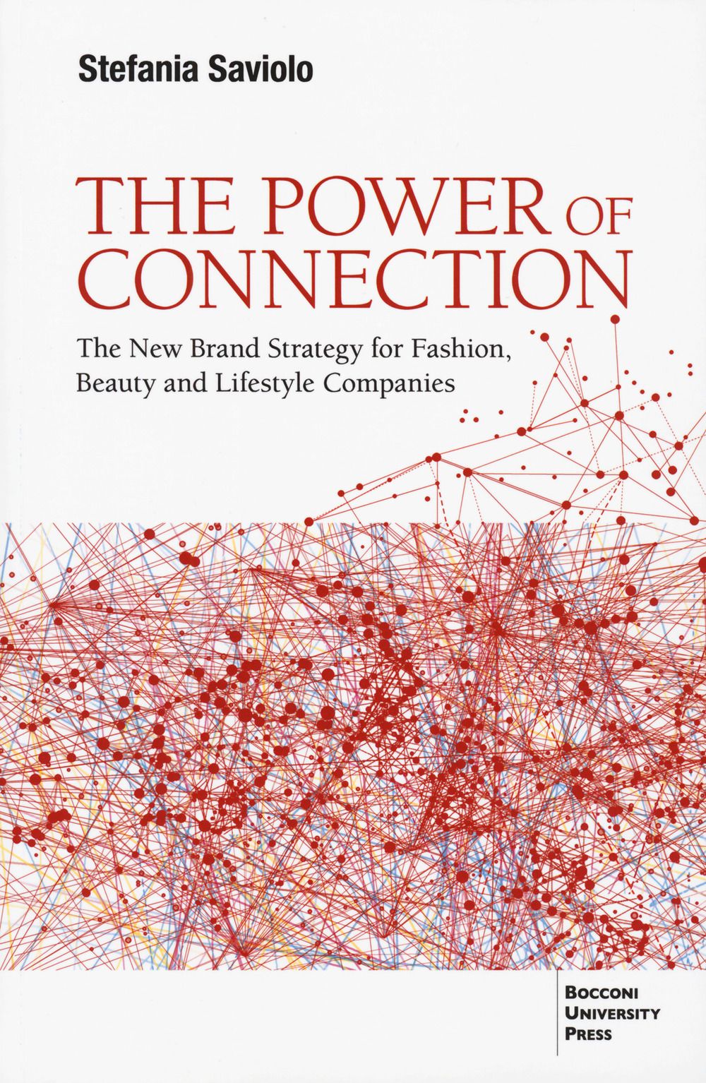 Libri Stefania Saviolo - The Power Of Connection. The New Brand Strategy For Fashion Beauty And Lifestyle Companies NUOVO SIGILLATO EDIZIONE DEL SUBITO DISPONIBILE