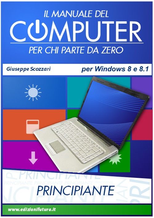 Libri Giuseppe Scozzari - Il Manuale Del Computer Per Chi Parte Da Zero. Edizione Win NUOVO SIGILLATO EDIZIONE DEL SUBITO DISPONIBILE