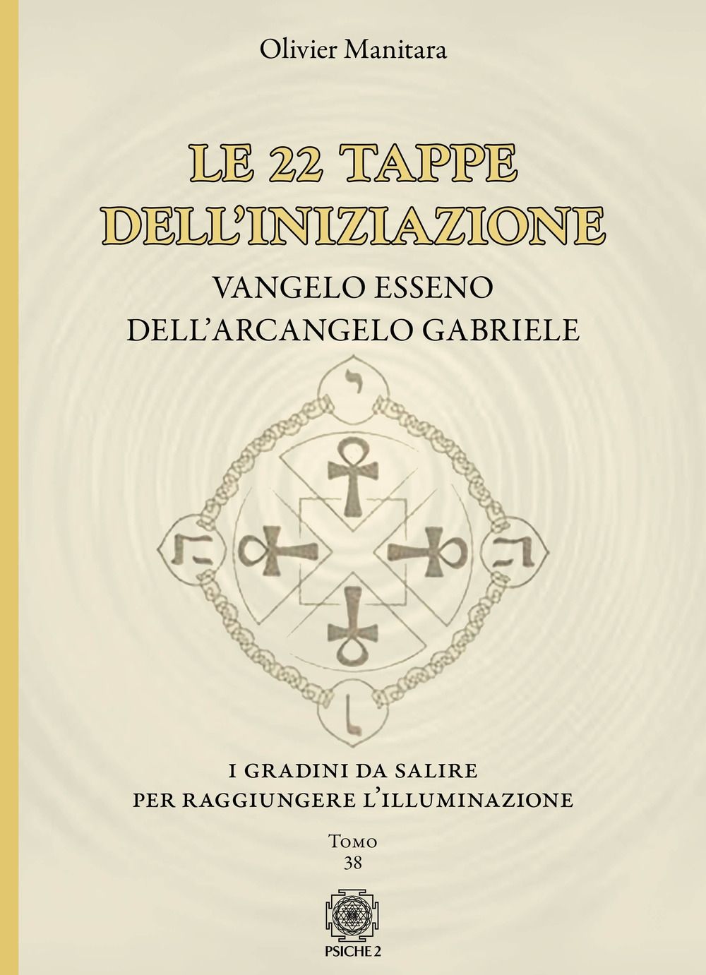 Libri Olivier Manitara - Le 22 Tappe Delliniziazione. Vangelo Esseno Dellarcangelo Gabriele NUOVO SIGILLATO EDIZIONE DEL SUBITO DISPONIBILE