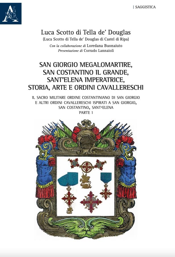Libri Scotto di Tella de Douglas Luca - San Giorgio Megalomartire San Costantino Il Grande Santelena Imperatrice. Storia Arte E Ordini Cavallereschi. I NUOVO SIGILLATO EDIZIONE DEL SUBITO DISPONIBILE