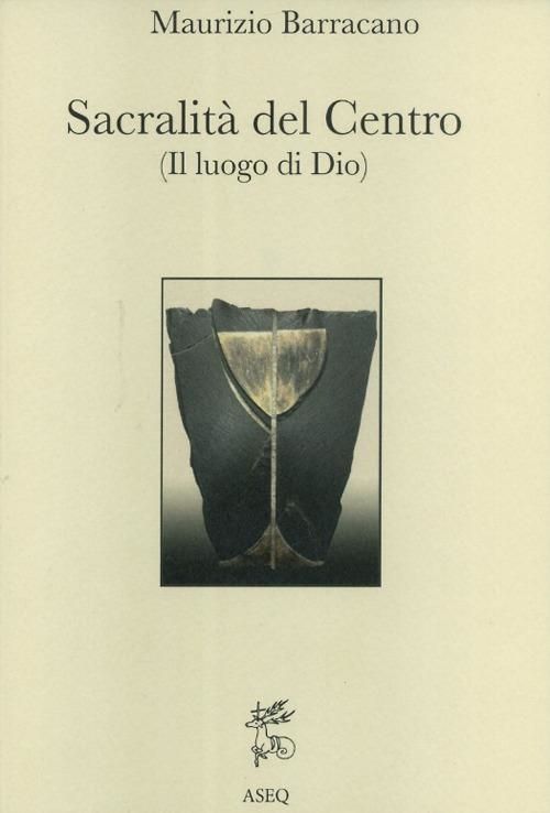 Libri Maurizio Barracano - Sacralita Del Centro. Il Luogo Di Dio NUOVO SIGILLATO EDIZIONE DEL SUBITO DISPONIBILE