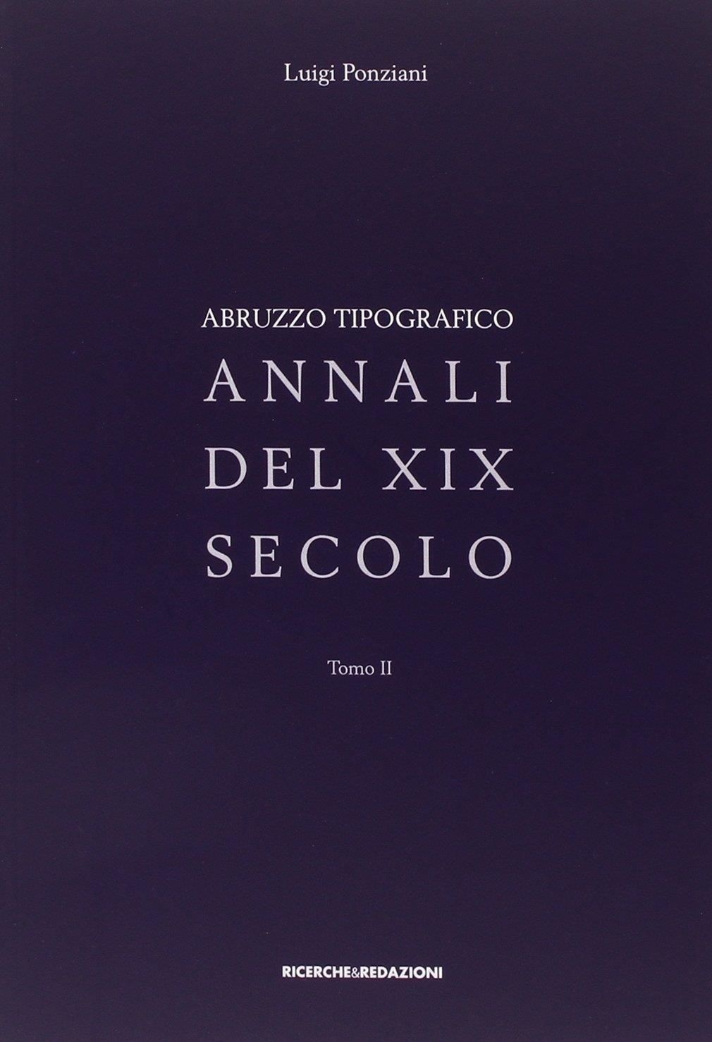 Libri Luigi Ponziani - Abruzzo Tipografico. Annali Del XIX Secolo NUOVO SIGILLATO EDIZIONE DEL SUBITO DISPONIBILE
