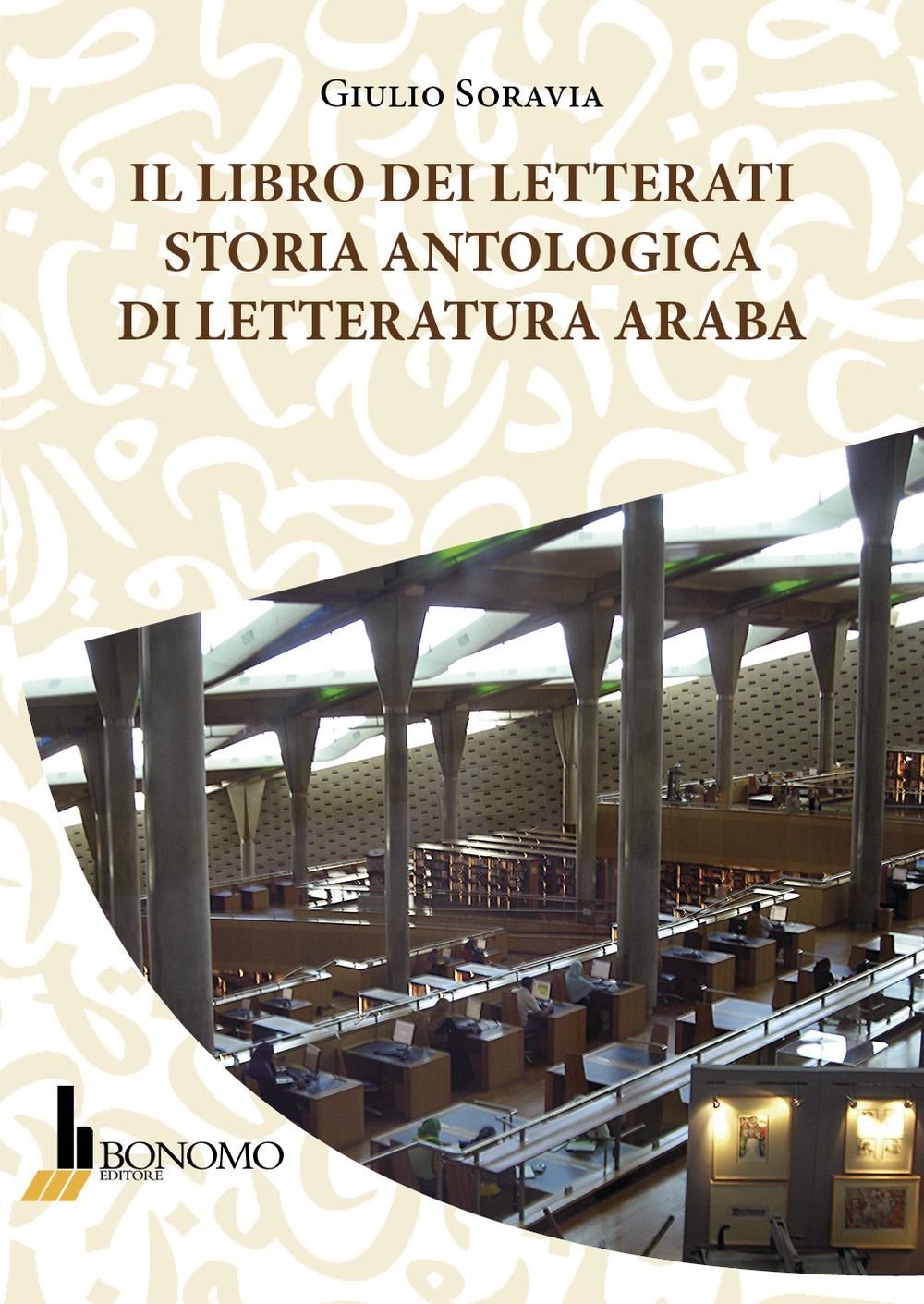 Libri Giulio Soravia - Il Libro Dei Letterati. Storia Antologica Di Letteratura Araba NUOVO SIGILLATO EDIZIONE DEL SUBITO DISPONIBILE