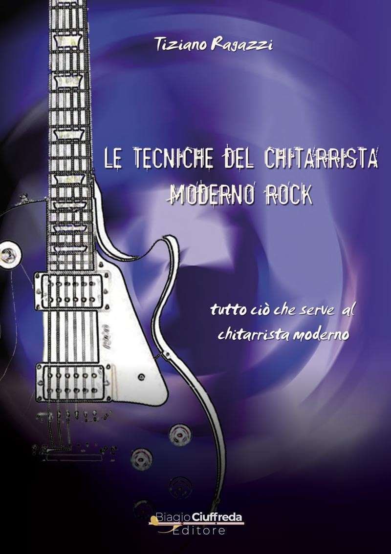 Libri Tiziano Ragazzi - Le Tecniche Del Chitarrista Moderno Rock NUOVO SIGILLATO EDIZIONE DEL SUBITO DISPONIBILE