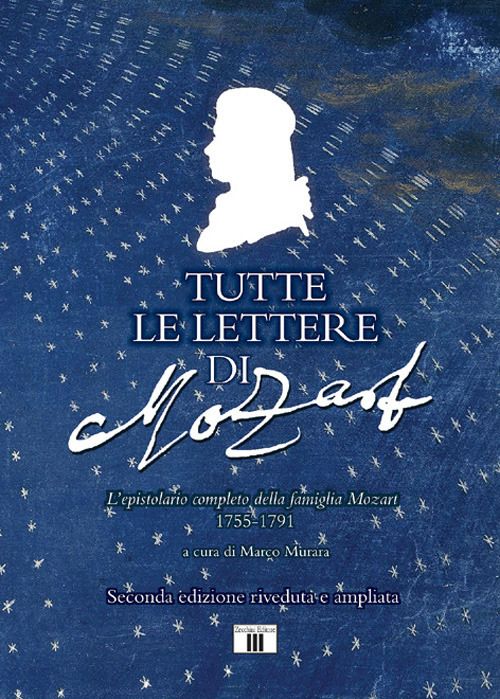 Libri Tutte Le Lettere Di Mozart. Lepistolario Completo Della Famiglia Mozart 1755-1791. Ediz. Ampliata NUOVO SIGILLATO EDIZIONE DEL SUBITO DISPONIBILE