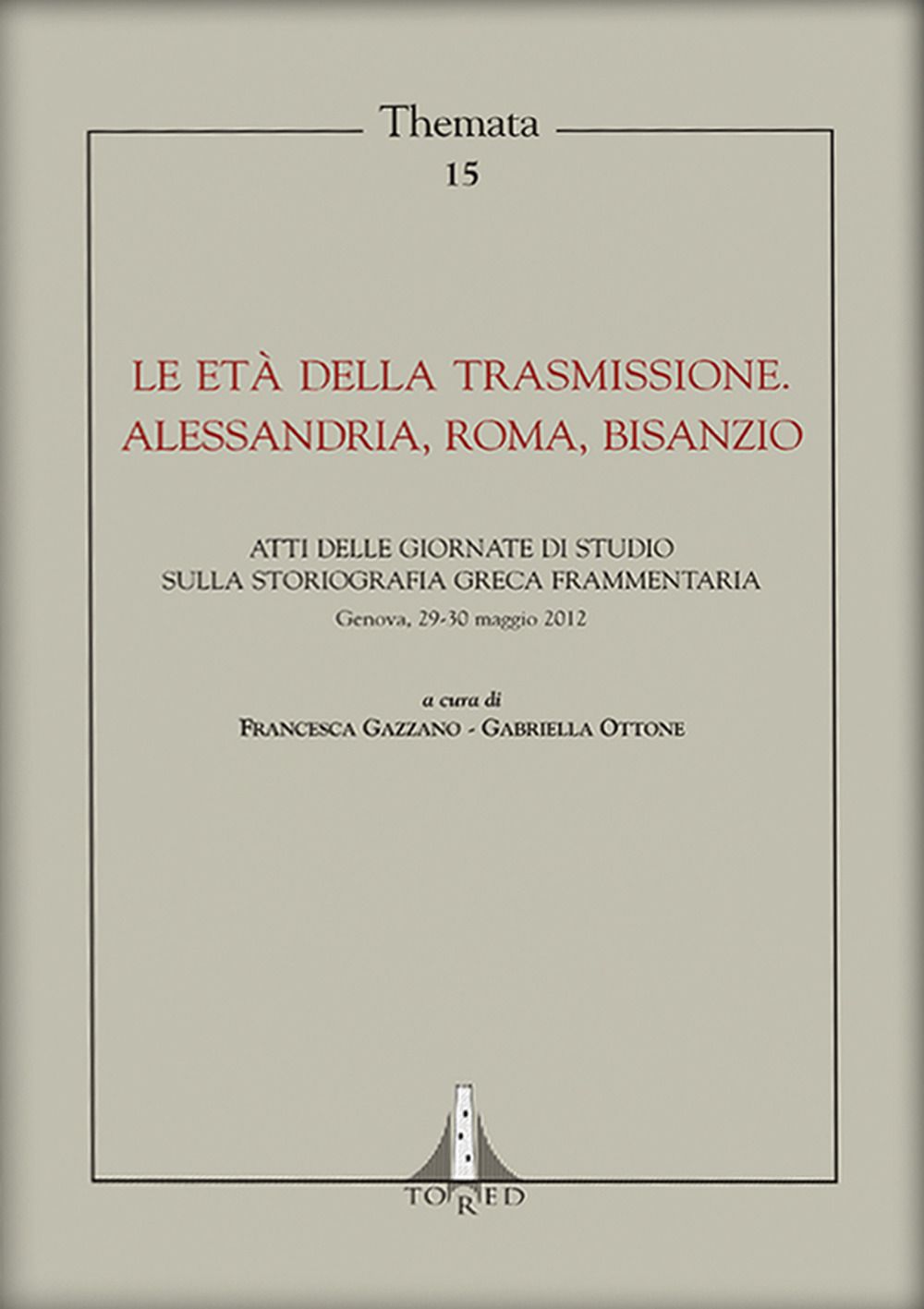 Libri Eta Della Trasmissione. Alessandria Roma Bisanzio. Atti Giornata Di Studio Sulla Storiografia Greca Frammentaria Genova 29-30 Maggio 2012 NUOVO SIGILLATO SUBITO DISPONIBILE