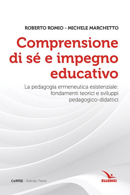 Libri Roberto Romio Michele Marchetto - Comprensione Di Se E Impegno Educativo. La Pedagogia Ermeneutica Esistenziale: Fondamenti Teorici E Sviluppi Pedag NUOVO SIGILLATO EDIZIONE DEL SUBITO DISPONIBILE