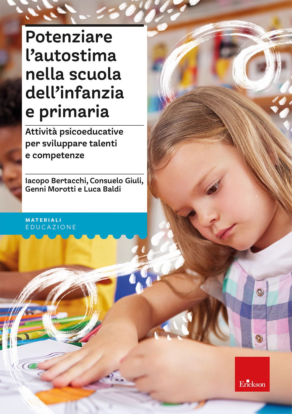 Libri Iacopo Bertacchi Consuelo Giuli Morotti Genni - Potenziare Lautostima Nella Scuola Dellinfanzia E Primaria. Attivita Psicoeducative Per Sviluppa NUOVO SIGILLATO EDIZIONE DEL SUBITO DISPONIBILE