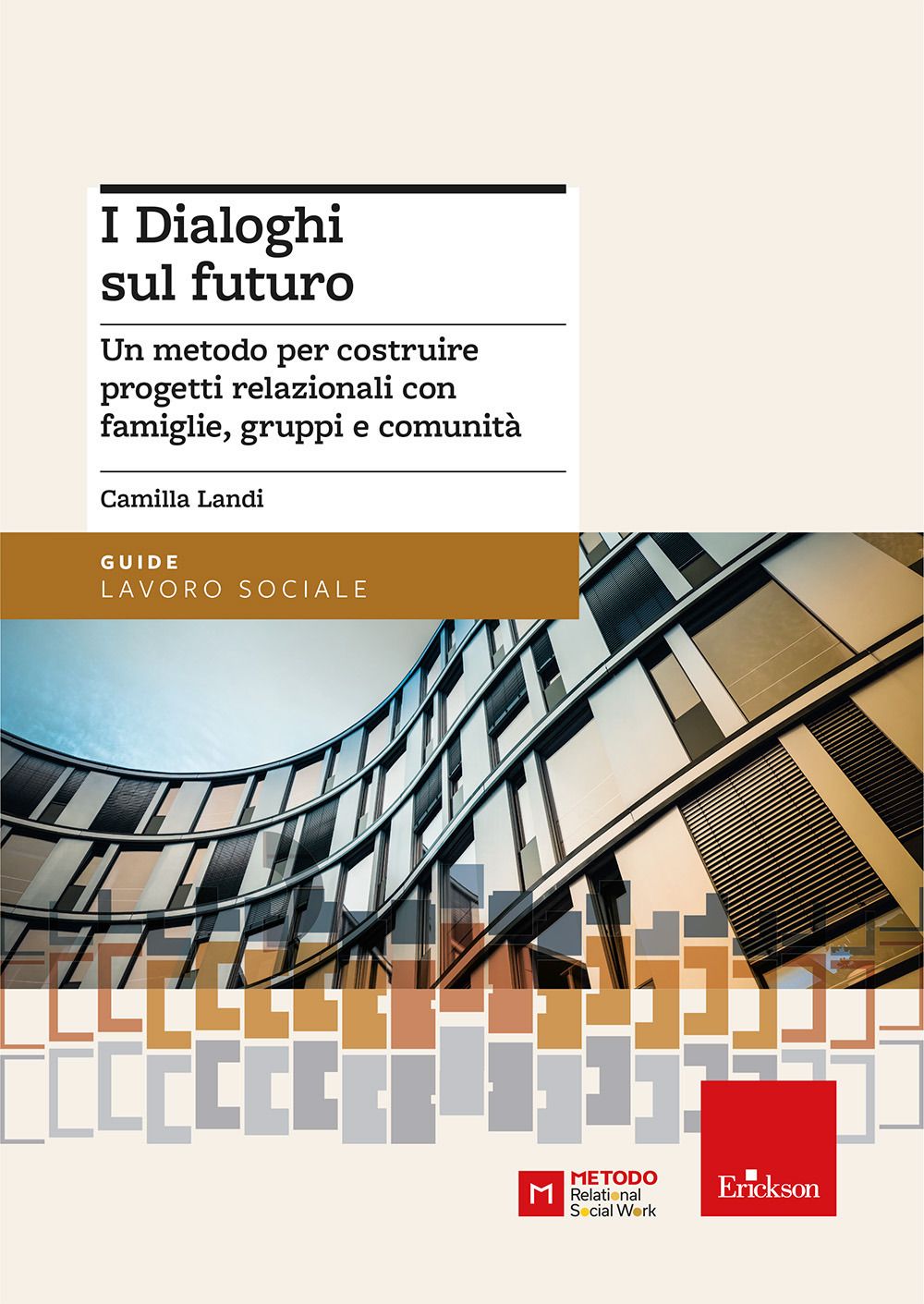 Libri Camilla Landi - I Dialoghi Sul Futuro. Un Metodo Per Costruire Progetti Relazionali Con Famiglie Gruppi E Comunita NUOVO SIGILLATO EDIZIONE DEL SUBITO DISPONIBILE