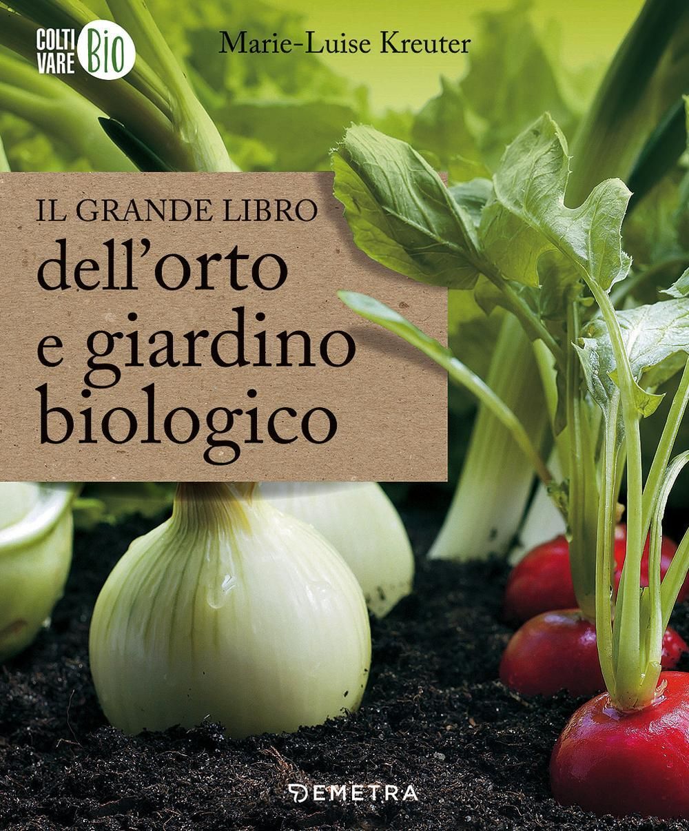 Libri Marie-Luise Kreuter - Il Grande Libro DellOrto E Giardino Biologico NUOVO SIGILLATO EDIZIONE DEL SUBITO DISPONIBILE