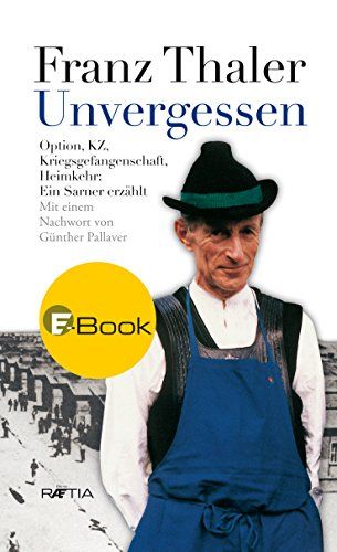 Libri Franz Thaler - Unvergessen. Option KZ Kriegsgefangenschaft Heimkehr: Ein Sarner Erzahlt NUOVO SIGILLATO EDIZIONE DEL SUBITO DISPONIBILE