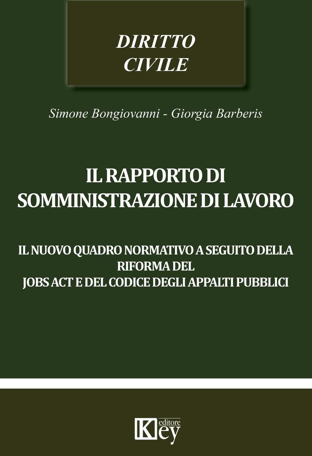 Libri Simone Bongiovanni Barberis Giorgia - Il Rapporto Di Somministrazione Di Lavoro. Il Nuovo Quadro Normativo A Seguito Della Riforma Del Jobs Act E De NUOVO SIGILLATO EDIZIONE DEL SUBITO DISPONIBILE