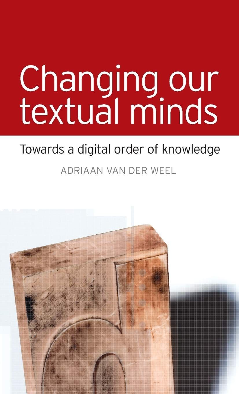 LIbri Weel Adriaan Van Der - Changing Our Textual Minds: Towards A Digital Order Of Knowledge NUOVO SIGILLATO EDIZIONE DEL SUBITO DISPONIBILE