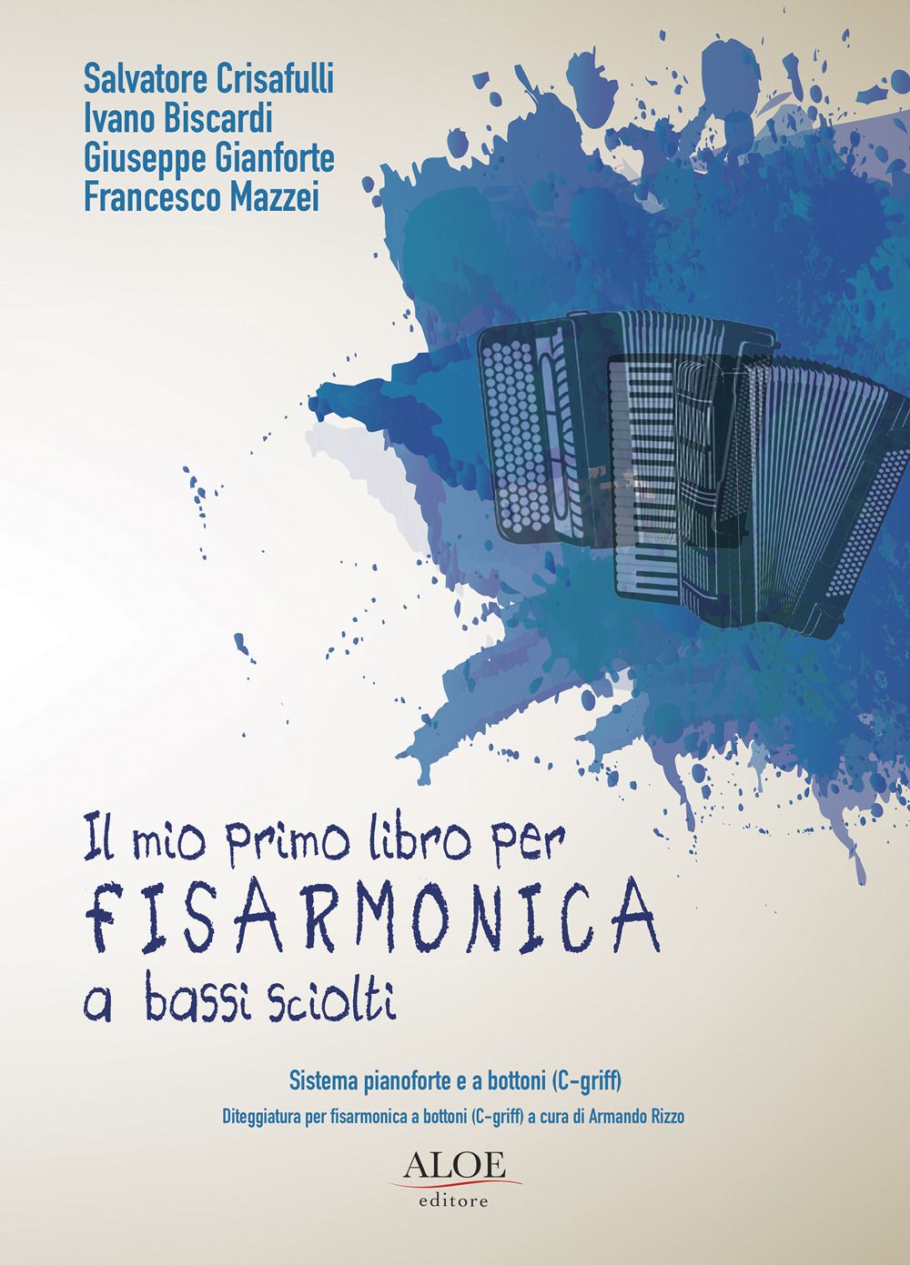 Libri Salvatore Crisafulli Ivano Biscardi Giuseppe Gianforte - Il Mio Primo Libro Per Fisarmonica A Bassi Sciolti. Sistema Pianoforte E A Bottoni C-Gri NUOVO SIGILLATO EDIZIONE DEL SUBITO DISPONIBILE