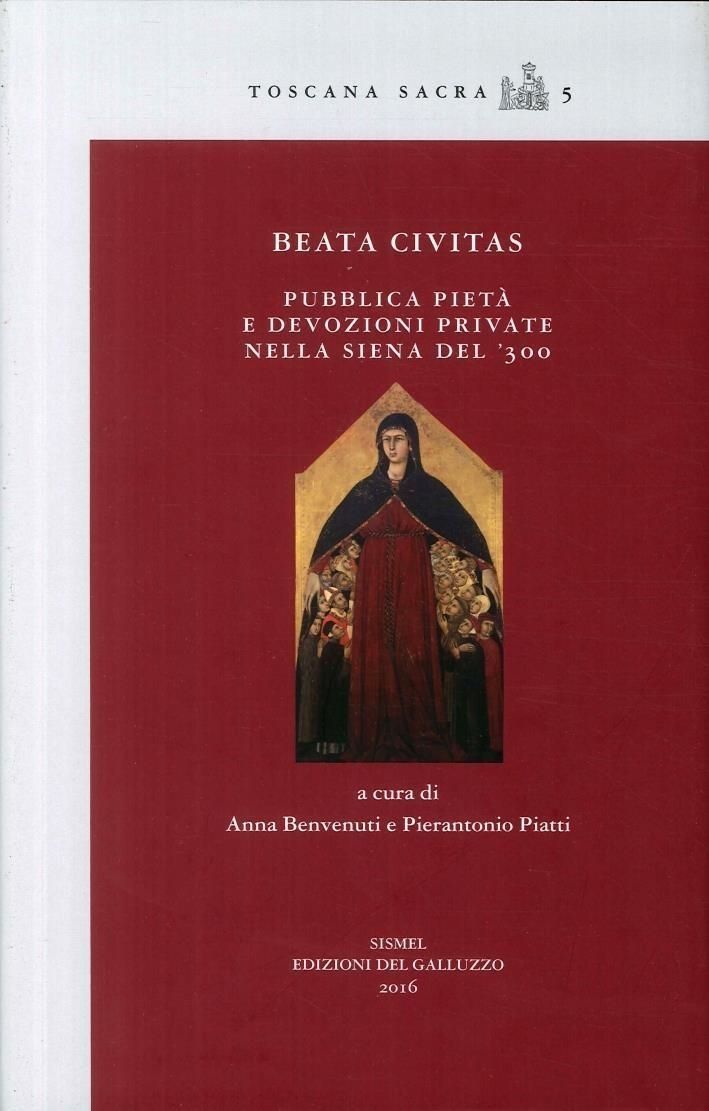 Libri Beata Civitas. Pubblica Pieta E Devozioni Private Nella Siena Del 300 NUOVO SIGILLATO SUBITO DISPONIBILE