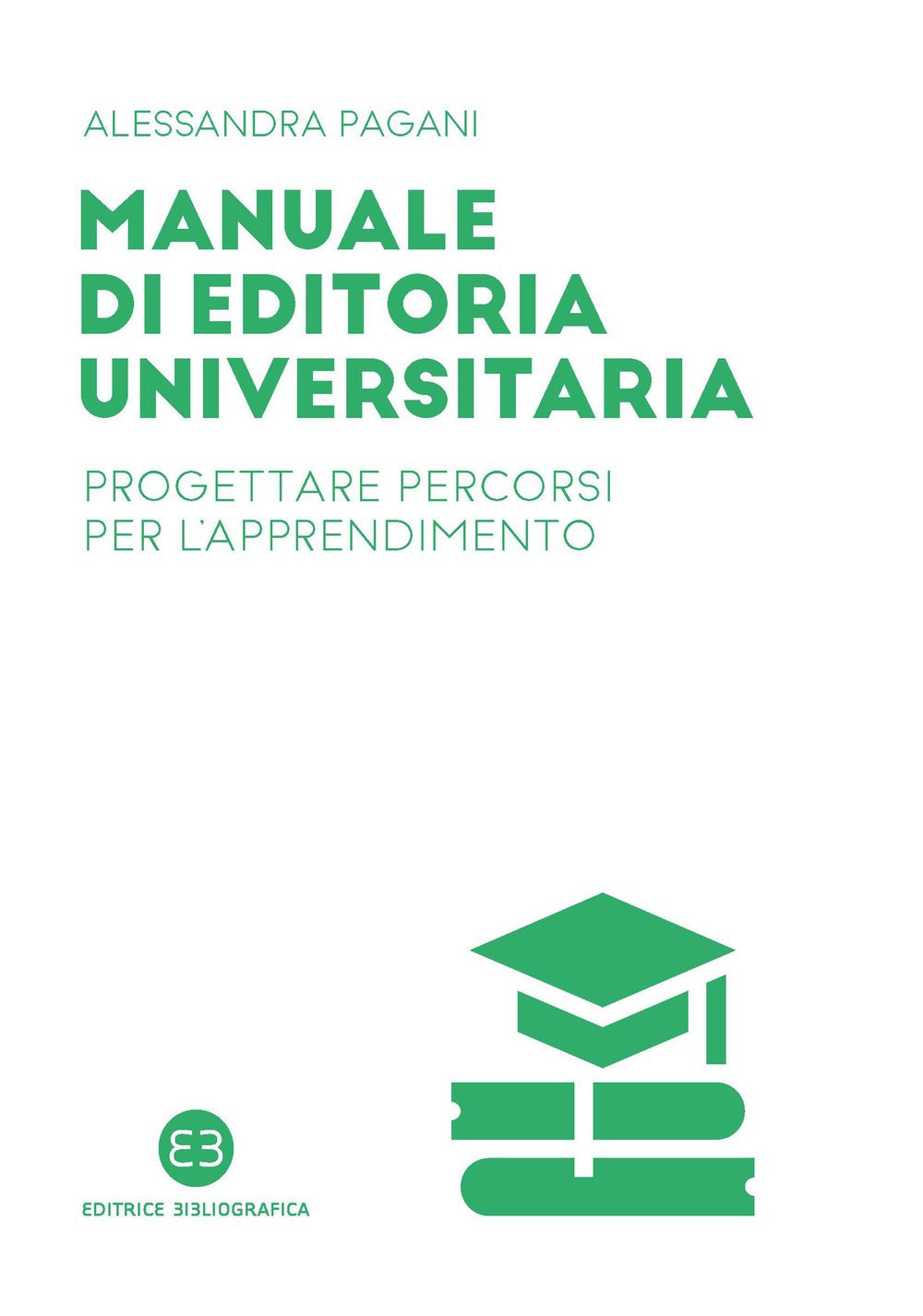 Libri Pagani Alessandra - Manuale Di Editoria Universitaria. Progettare Percorsi Per Lapprendimento NUOVO SIGILLATO EDIZIONE DEL SUBITO DISPONIBILE