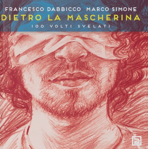 Libri Dabbicco Francesco Simone Marco - Dietro La Mascherina. 100 Volti Svelati. Ediz. Speciale NUOVO SIGILLATO EDIZIONE DEL SUBITO DISPONIBILE