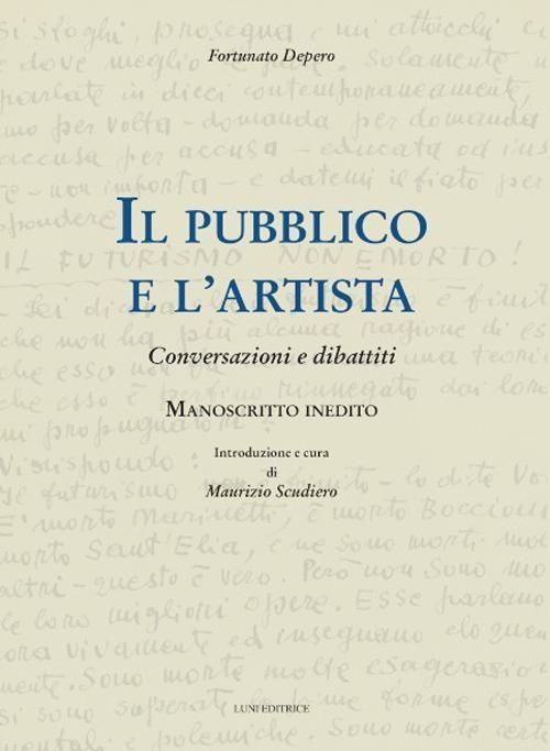 Libri Fortunato Depero - Il Pubblico E Lartista. Conversazioni E Dibattiti NUOVO SIGILLATO EDIZIONE DEL SUBITO DISPONIBILE