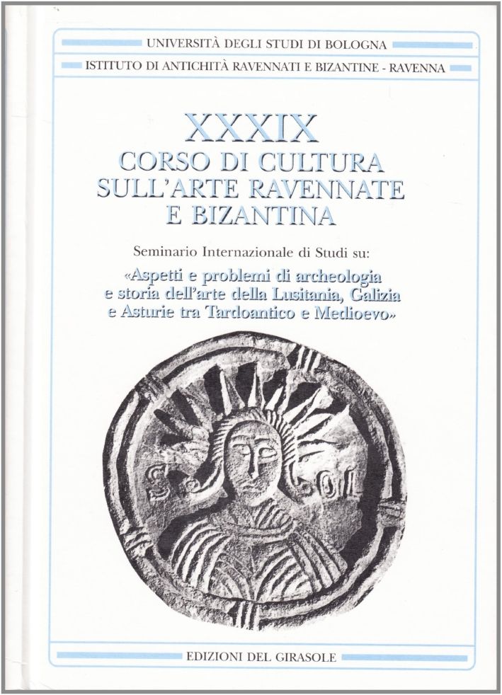 Libri Corso Di Cultura SullArte Ravennate E Bizantina. Vol. 39. Aspetti E Problemi Di Archeologia E Storia DellArte Della Lusitania Galizia E Asturie Tra NUOVO SIGILLATO EDIZIONE DEL SUBITO DISPONIBILE