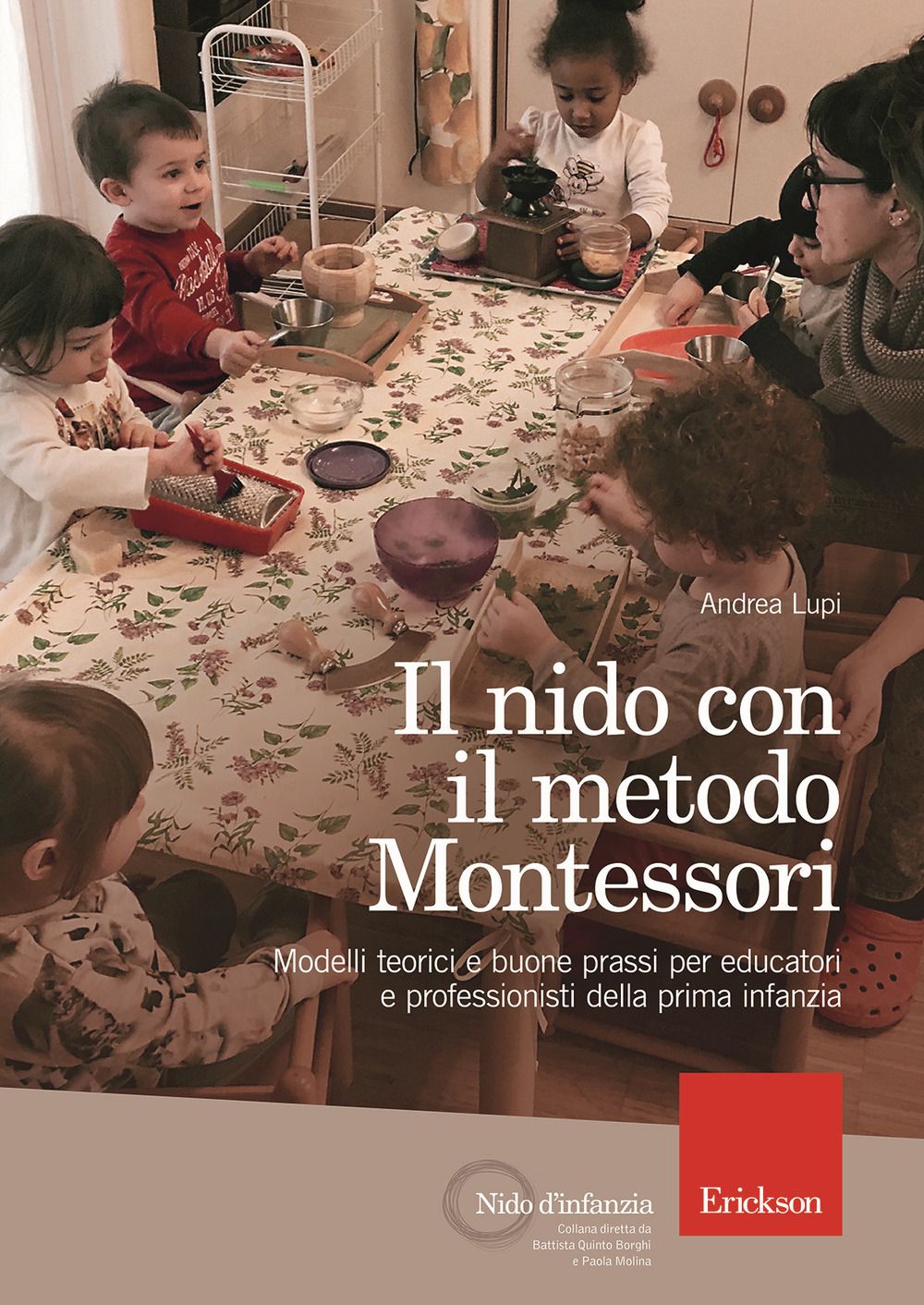 Libri Andrea Lupi - Il Nido Con Il Metodo Montessori. Modelli Teorici E Buone Prassi Per Educatori E Professionisti Della Prima Infanzia NUOVO SIGILLATO EDIZIONE DEL SUBITO DISPONIBILE