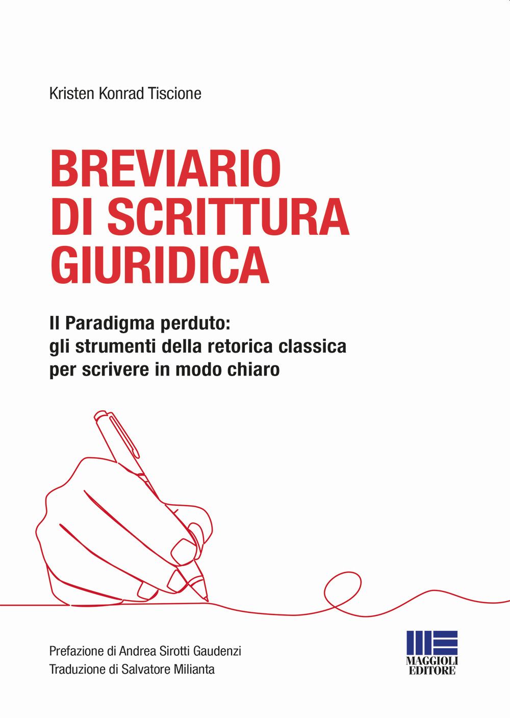 Libri Tiscione Kristen Konrad - Breviario Di Scrittura Giuridica. Il Paradigma Perduto: Gli Strumenti Della Retorica Classica Per Scrivere In Modo Chiaro NUOVO SIGILLATO EDIZIONE DEL SUBITO DISPONIBILE
