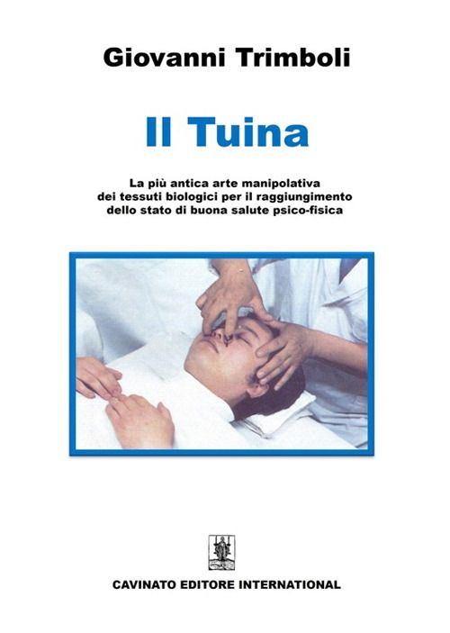 Libri Trimboli Giovanni - Il Tuina. La Piu Antica Arte Manipolativa Dei Tessuti Biologici Per Il Raggiungimento Dello Stato Di Buona Salute Psico-Fisica. Ed NUOVO SIGILLATO EDIZIONE DEL SUBITO DISPONIBILE